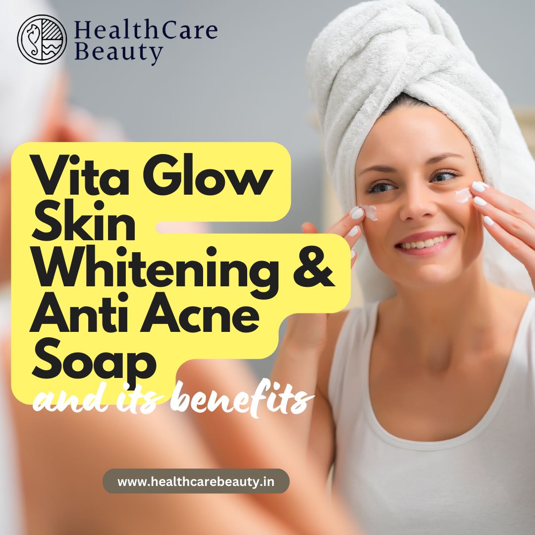 Vita Glow Skin Whitening & Anti Acne Soap and its benefits